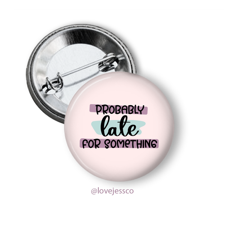 Probably Late for Something Pinback Button