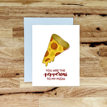 You Are the Pepperoni to my Pizza Greeting Card