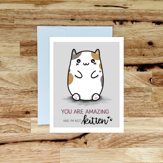 You Are Amazing and I'm Not Kitten Greeting Card